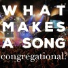 48ddb-what2bmakes2ba2bsong2bcongregational